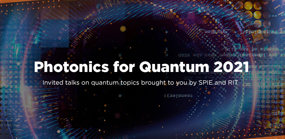 RIT and SPIE partner on 2021 Photonics for Quantum event 